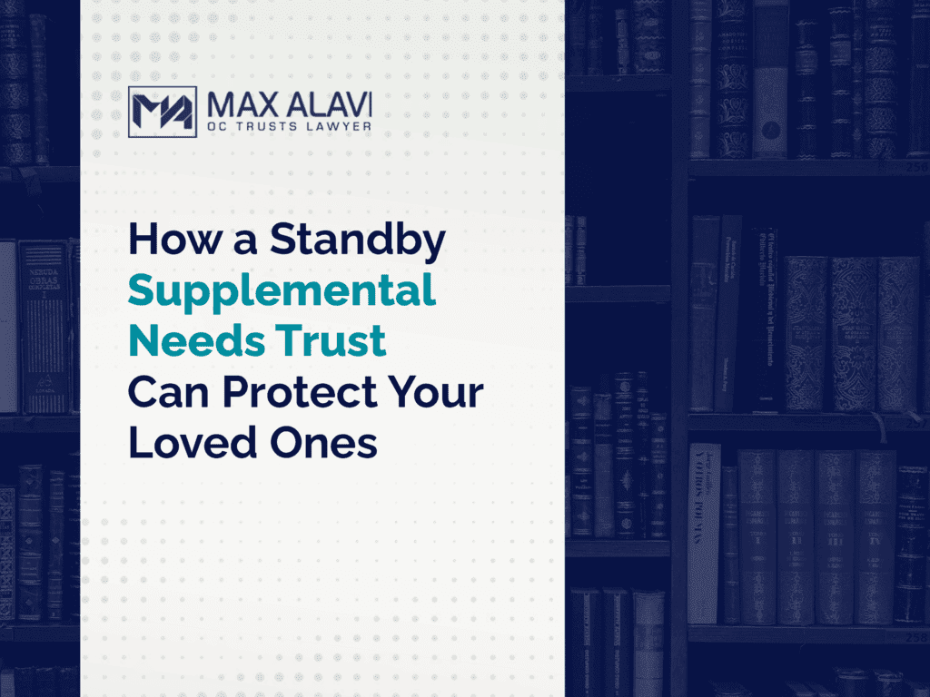 How a Standby Supplemental Needs Trust Can Protect Your Loved Ones