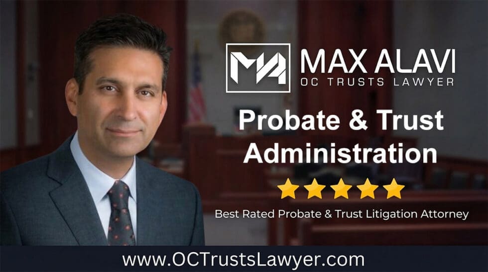 Probate and Trust Administration | Max Alavi, Attorney at Law, APC | OC Trusts Lawyer